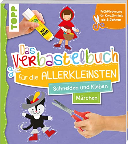 Das Verbastelbuch für die Allerkleinsten. Schneiden und Kleben. Märchen: Frühförderung für Kreativminis ab 3 Jahren