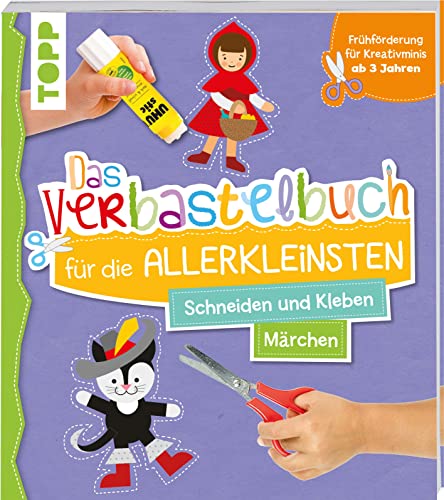 Das Verbastelbuch für die Allerkleinsten. Schneiden und Kleben. Märchen: Frühförderung für Kreativminis ab 3 Jahren Das Verbastelbuch für die Allerkleinsten. Schneiden und Kleben. Märchen: Frühförderung für Kreativminis ab 3 Jahren von Frech