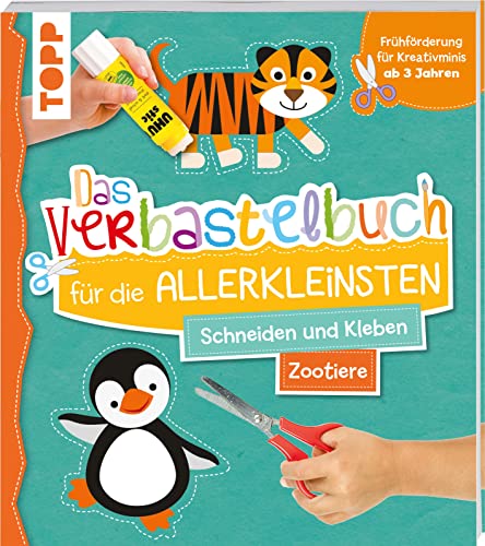 Das Verbastelbuch für die Allerkleinsten. Schneiden und Kleben. Zootiere: Frühförderung für Kreativminis ab 3 Jahren