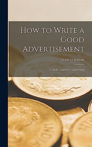 How to Write a Good Advertisement; a Short Course in Copywriting von Hassell Street Press