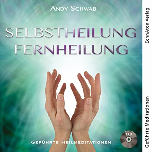 Selbstheilung - Fernheilung: Geführte Heilmeditationen von EchnAton-Verlag