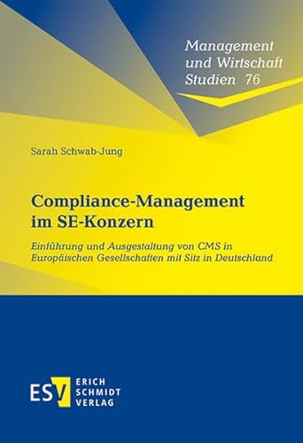 Compliance-Management im SE-Konzern: Einführung und Ausgestaltung von CMS in Europäischen Gesellschaften mit Sitz in Deutschland (Management und Wirtschaft Studien, Band 76)