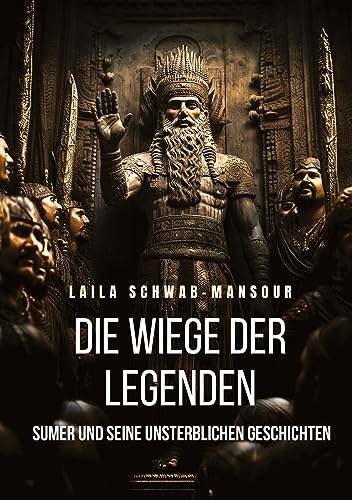Die Wiege der Legenden: Sumer und seine unsterblichen Geschichten von tredition