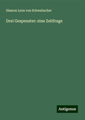 Drei Gespenster: eine Zeitfrage von Antigonos Verlag