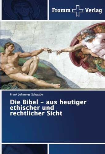 Die Bibel - aus heutiger ethischer und rechtlicher Sicht: DE Die Bibel - aus heutiger ethischer und rechtlicher Sicht: DE von Fromm Verlag
