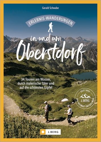 Erlebnis-Wanderungen in und um Oberstdorf: 34 Touren am Wasser, durch malerische Täler und auf die schönsten Gipfel Erlebnis-Wanderungen in und um Oberstdorf: 34 Touren am Wasser, durch malerische Täler und auf die schönsten Gipfel von J. Berg