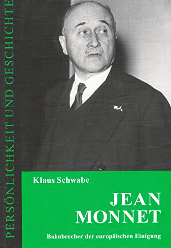 Jean Monnet: Bahnbrecher der europäischen Einigung (Persönlichkeit und Geschichte: Biographische Reihe)