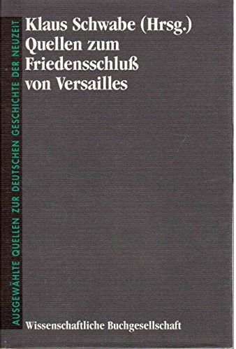 Quellen zum Friedensschluss von Versailles: (z. Tl. in engl. u. französ. Sprache) (Freiherr vom Stein - Gedächtnisausgabe. Reihe B: Ausgewählte Quellen zur deutschen Geschichte der Neuzeit) von wbg Academic in Herder