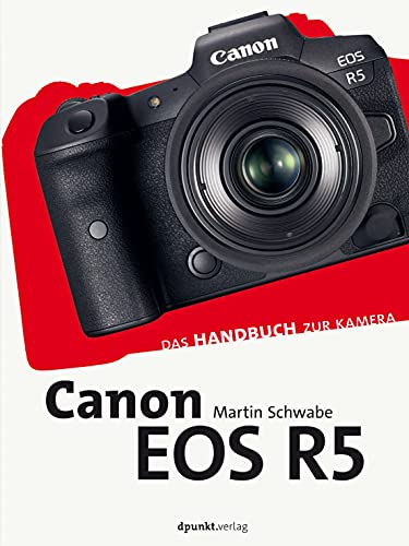 Canon EOS R5: Das Handbuch zur Kamera (dpunkt.kamerabuch)