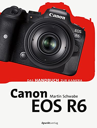 Canon EOS R6: Das Handbuch zur Kamera (dpunkt.kamerabuch)