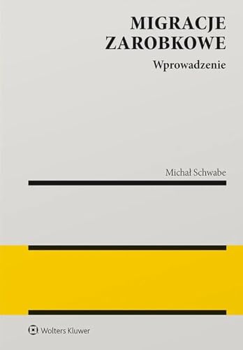 Migracje zarobkowe: Wprowadzenie do analizy (MONOGRAFIE) von Wolters Kluwer