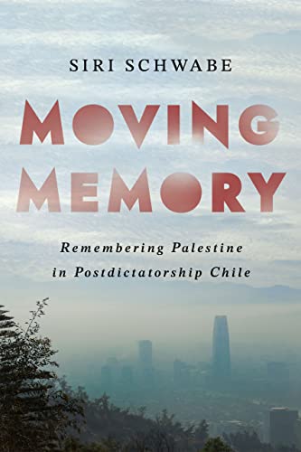 Moving Memory: Remembering Palestine in Post-Dictatorship Chile