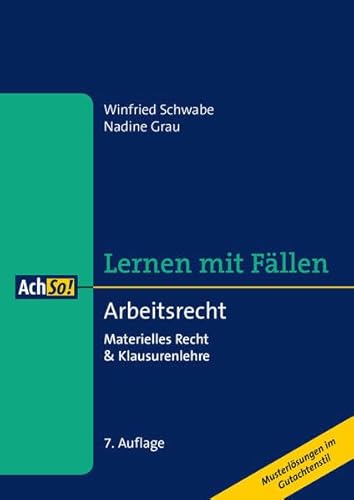 Arbeitsrecht: Materielles Recht & Klausurenlehre Musterlösungen im Gutachtenstil (AchSo! Lernen mit Fällen)