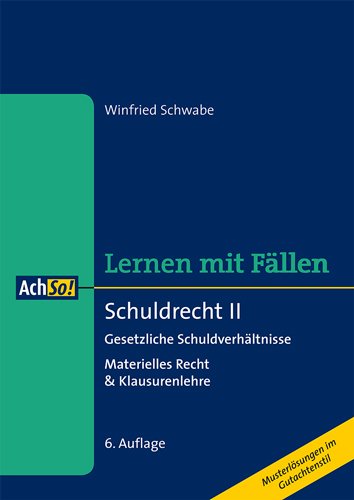 Schuldrecht II Lernen mit Fällen: Gesetzliche Schuldverhältnisse, Materielles Recht & Klausurenlehre. Musterlösungen im Gutachtenstil Schuldrecht II Lernen mit Fällen: Gesetzliche Schuldverhältnisse, Materielles Recht & Klausurenlehre. Musterlösungen im Gutachtenstil