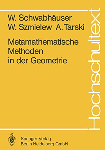 Metamathematische Methoden in der Geometrie (Hochschultext)