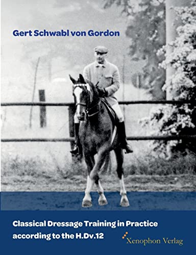 Classical Dressage Training in Practice according to the H.Dv.12 Classical Dressage Training in Practice according to the H.Dv.12