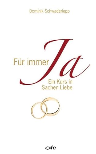 Für immer Ja: Ein Kurs in Sachen Liebe von Fe-Medienverlags GmbH