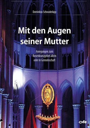 Mit den Augen seiner Mutter: Anregungen zum Rosenkranzgebet allein oder in Gemeinschaft von fe-medienvlg