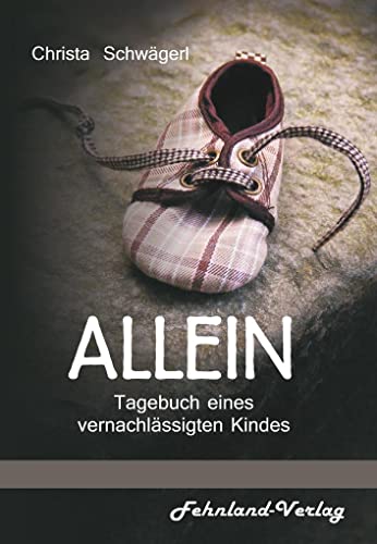 Allein. Tagebuch eines vernachlässigten Kindes von Fehnland / Fehnland Verlag