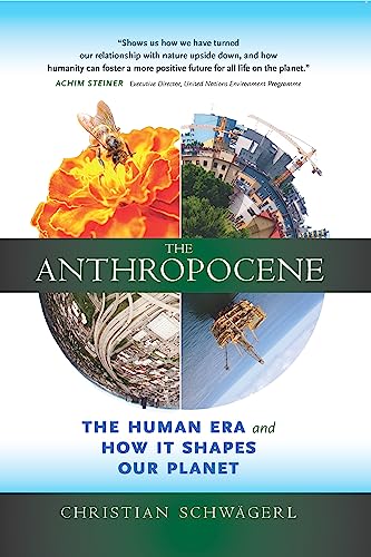 Anthropocene: The Human Era and How It Shapes Our Planet