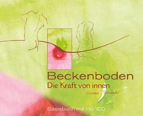 Beckenboden - Die Kraft von innen: Basisbuch mit Hör-CD