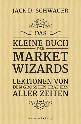 Das kleine Buch der Market Wizards: Lektionen von den größten Tradern aller Zeiten