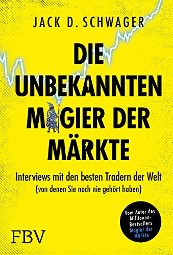 Die unbekannten Magier der Märkte: Interviews mit den besten Tradern der Welt (von denen Sie noch nie gehört haben) von FinanzBuch Verlag