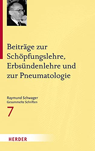Beiträge zur Schöpfungslehre, Erbsündenlehre und zur Pneumatologie (Raymund Schwager Gesammelte Schriften, Band 7) von VERLAG HERDER GMBH
