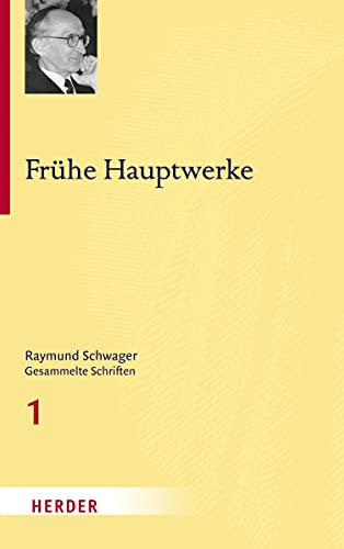 Frühe Hauptwerke (Raymund Schwager Gesammelte Schriften, Band 1)