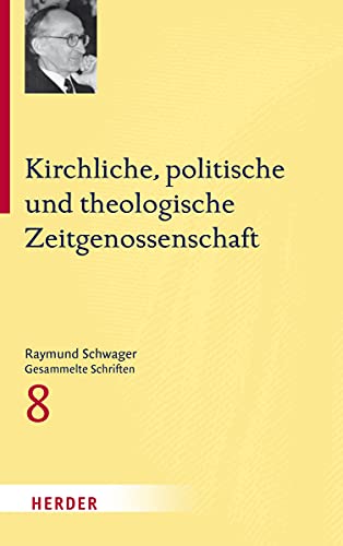Kirchliche, politische und theologische Zeitgenossenschaft (Raymund Schwager Gesammelte Schriften, Band 8)