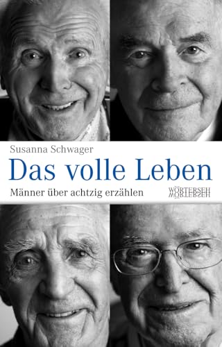 Das volle Leben: Männer über achtzig erzählen Das volle Leben: Männer über achtzig erzählen von Wörterseh Verlag