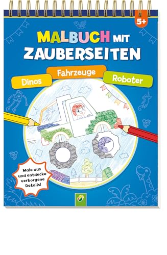 Malbuch mit Zauberseiten Dinos, Fahrzeuge, Roboter: Malbuch mit Zauberseiten. Für Kinder ab 5 Jahren: Ausmalen und verborgene Details entdecken | Dinos, Roboter & coole Fahrzeuge warten auf dich. von Schwager & Steinlein Verlag