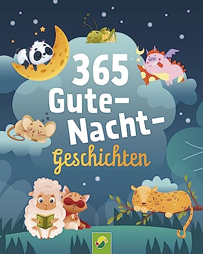 365 Gute-Nacht-Geschichten. Vorlesebuch für Kinder ab 3 Jahren: Kurze Geschichten, Gedichte und Lieder für jeden Tag – ein ganzes Jahr vorlesen, zuhören und erzählen von Schwager & Steinlein Verlag GmbH