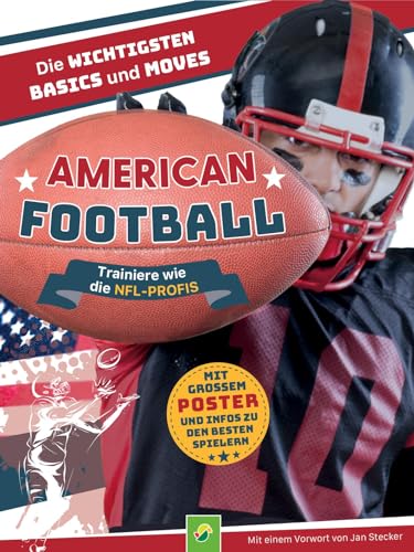 American Football - Trainiere wie die NFL-Profis: Mit Poster & Infos zu den besten Spielern. Fan-Geschenk für jedes Alter! von Schwager & Steinlein Verlag GmbH