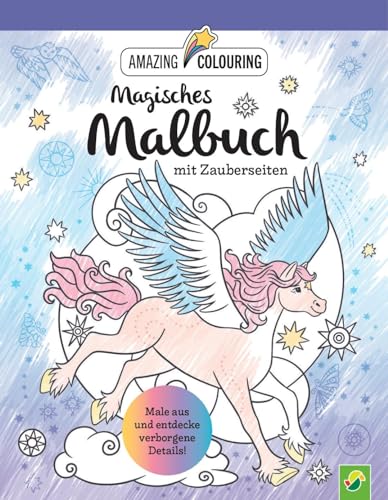 Magisches Malbuch mit Zauberseiten: Ausmalen und verborgene Details entdecken | Einhörner, Feen, Meerjungfrauen, Zauberpferde und weitere Fabelwesen warten auf dich von Schwager & Steinlein Verlag GmbH