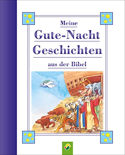 Meine Gutenachtgeschichten aus der Bibel für Kinder ab 3 Jahren: Geschichten in kindgerechter Sprache für das tägliche Einschlaf-Ritual. Geschenk für Taufe, Kommunion, Einschulung von Schwager & Steinlein Verlag GmbH