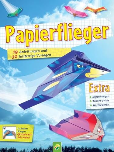 Papierflieger: 19 Anleitungen und 30 faltfertige Vorlagen Papierflieger: 19 Anleitungen und 30 faltfertige Vorlagen