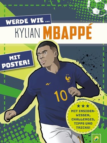 Werde wie ... Kylian Mbappé | Mit Poster: Mit Tipps und Tricks, Challenges und Insider-Wissen. Erfahre alles über deinen Lieblings-Fußballstar! Ab 7 Jahren (Fußball-Kids) von Schwager & Steinlein Verlag GmbH