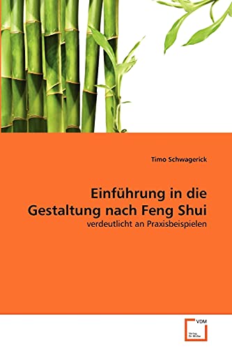 Einführung in die Gestaltung nach Feng Shui: verdeutlicht an Praxisbeispielen von VDM Verlag