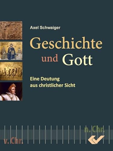 Geschichte und Gott: Eine Deutung aus christlicher Sicht