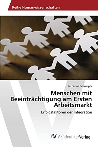 Menschen mit Beeinträchtigung am Ersten Arbeitsmarkt: Erfolgsfaktoren der Integration Menschen mit Beeinträchtigung am Ersten Arbeitsmarkt: Erfolgsfaktoren der Integration