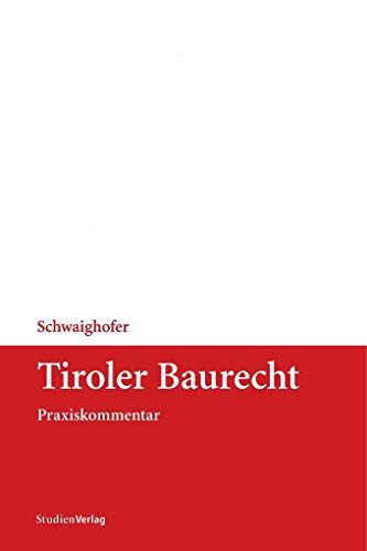 Tiroler Baurecht: Praxiskommentar (Tiroler Landesrecht) von StudienVerlag