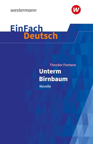 EinFach Deutsch Textausgaben: Theodor Fontane: Unterm Birnbaum Klassen 9 - 10