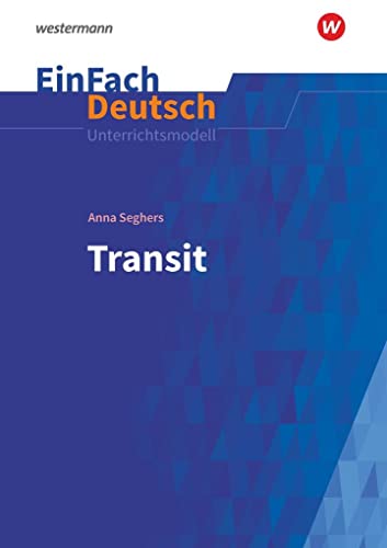 EinFach Deutsch Unterrichtsmodelle: Anna Seghers: Transit Gymnasiale Oberstufe von Schoeningh Verlag