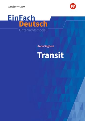 EinFach Deutsch Unterrichtsmodelle: Anna Seghers: Transit Gymnasiale Oberstufe EinFach Deutsch Unterrichtsmodelle: Anna Seghers: Transit Gymnasiale Oberstufe von SCHÖNINGH VERLAG IM WESTERMANN SCHULBUCH