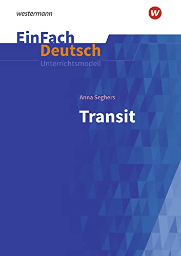 EinFach Deutsch Unterrichtsmodelle: Anna Seghers: Transit Gymnasiale Oberstufe