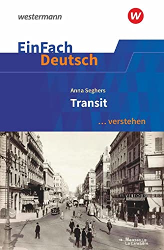 EinFach Deutsch ... verstehen: Anna Seghers: Transit (EinFach Deutsch ... verstehen: Interpretationshilfen) von Schoeningh Verlag