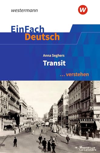 EinFach Deutsch ... verstehen: Anna Seghers: Transit (EinFach Deutsch ... verstehen: Interpretationshilfen) EinFach Deutsch ... verstehen: Anna Seghers: Transit (EinFach Deutsch ... verstehen: Interpretationshilfen)