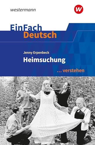 EinFach Deutsch ... verstehen: Jenny Erpenbeck: Heimsuchung (EinFach Deutsch ... verstehen: Interpretationshilfen) von Westermann Schulbuchverlag