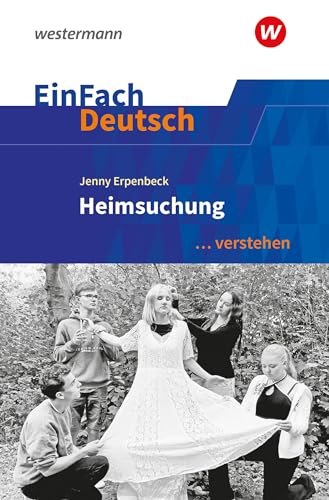 EinFach Deutsch ... verstehen: Jenny Erpenbeck: Heimsuchung (EinFach Deutsch ... verstehen: Interpretationshilfen)